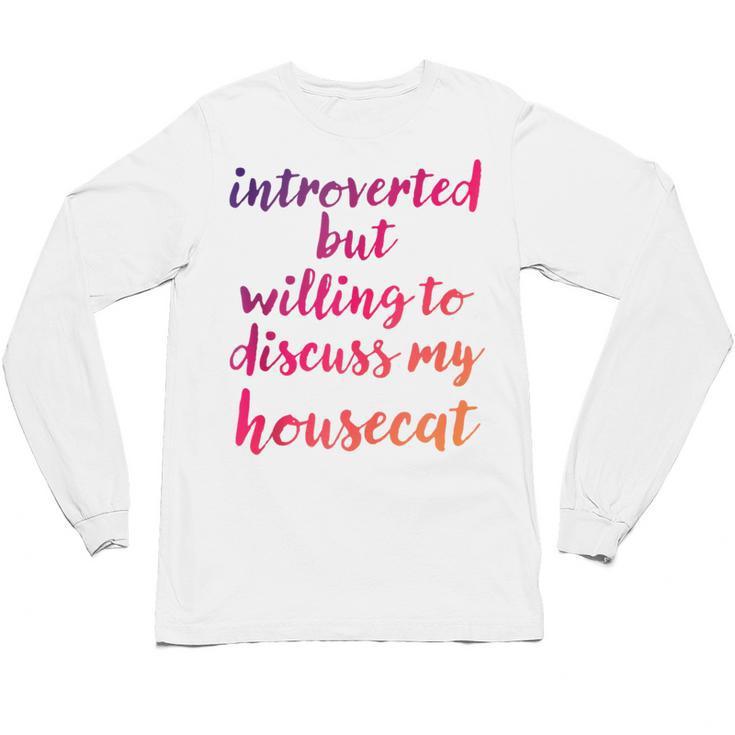 Introverted Willing To Discuss Housecat Introvert Unisex Long Sleeve T-Shirt