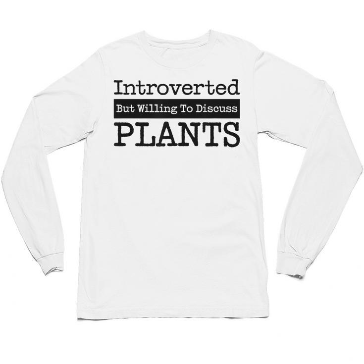 Introverted But Willing To Discuss Plants Cool & Unisex Long Sleeve T-Shirt