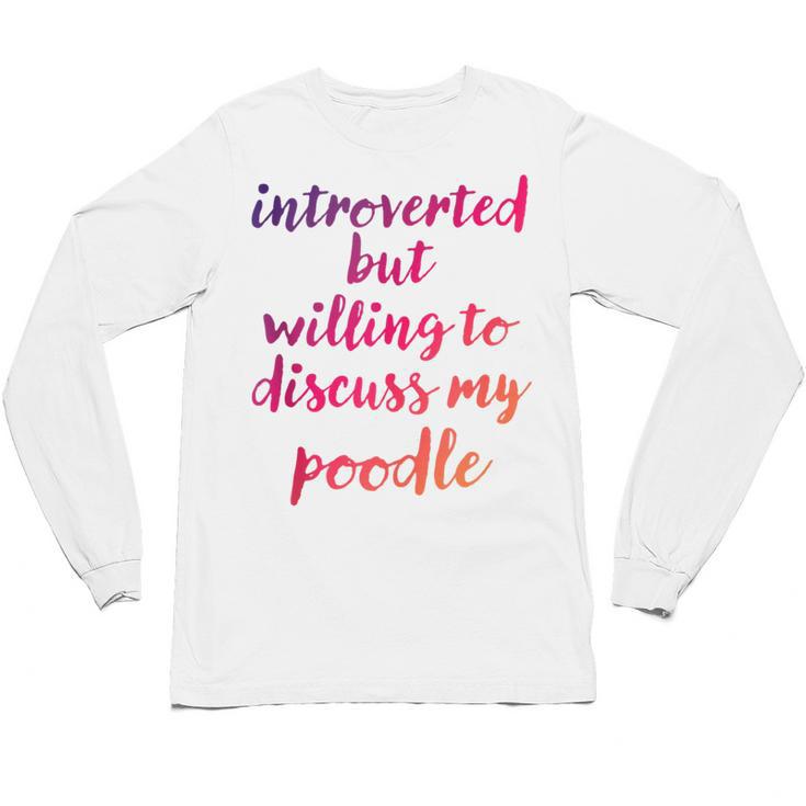 Introverted Willing To Discuss Poodle Introvert Unisex Long Sleeve T-Shirt
