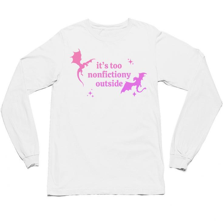 It's Too Nonfictiony Outside Bookish Unisex Long Sleeve T-Shirt