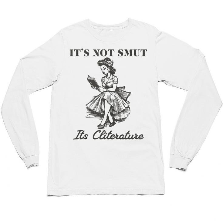 It's Not Smut It's Literature Smut Book Reader Unisex Long Sleeve T-Shirt