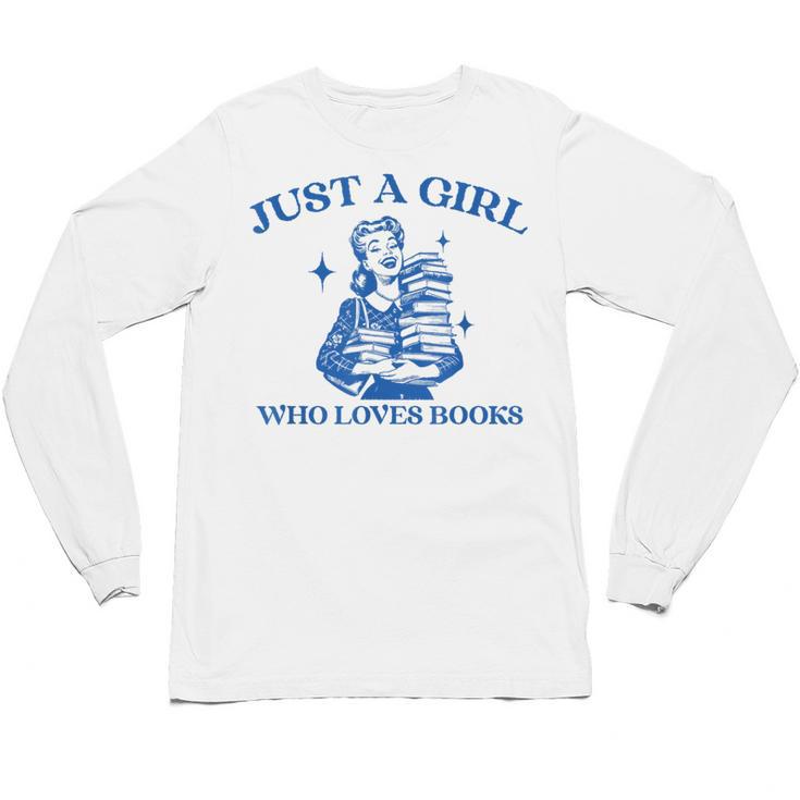 Just a Girl Who Loves Books Book Lover Bookish Unisex Long Sleeve T-Shirt