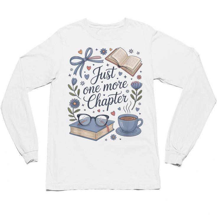 Just One More Chapter Book Lover Reading Quote Unisex Long Sleeve T-Shirt