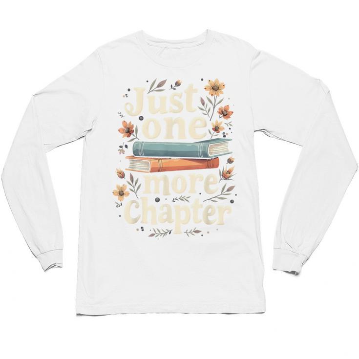 Just One More Chapter Book Reading Floral Teacher Book Lover Unisex Long Sleeve T-Shirt