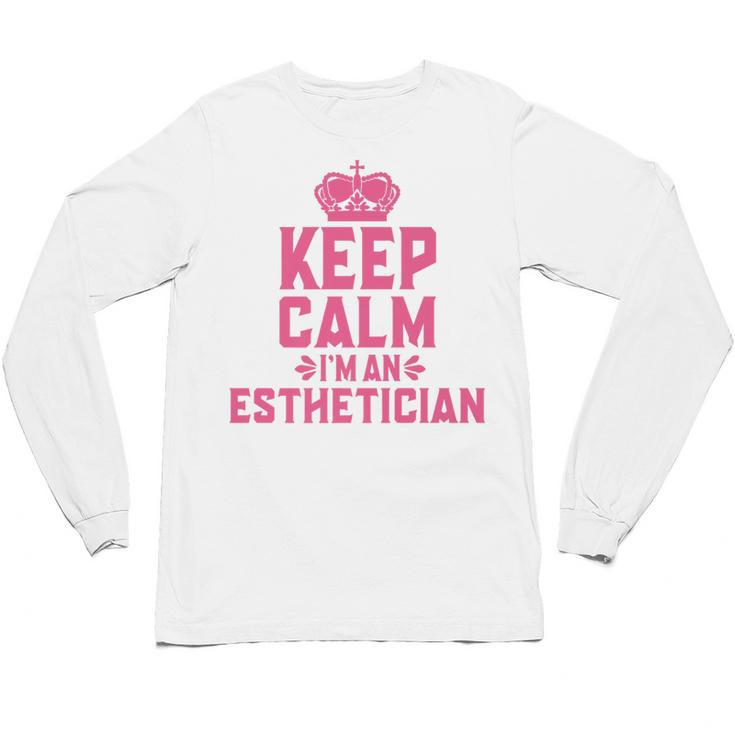 Keep Calm I'm An Esthetician Graduation Esthetician Premium Unisex Long Sleeve T-Shirt