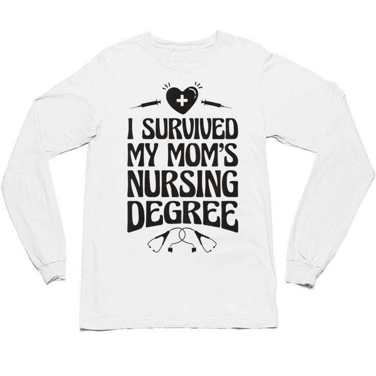Kids I Survived My Mom's Nursing Degree Nursing School Graduation Unisex Long Sleeve T-Shirt