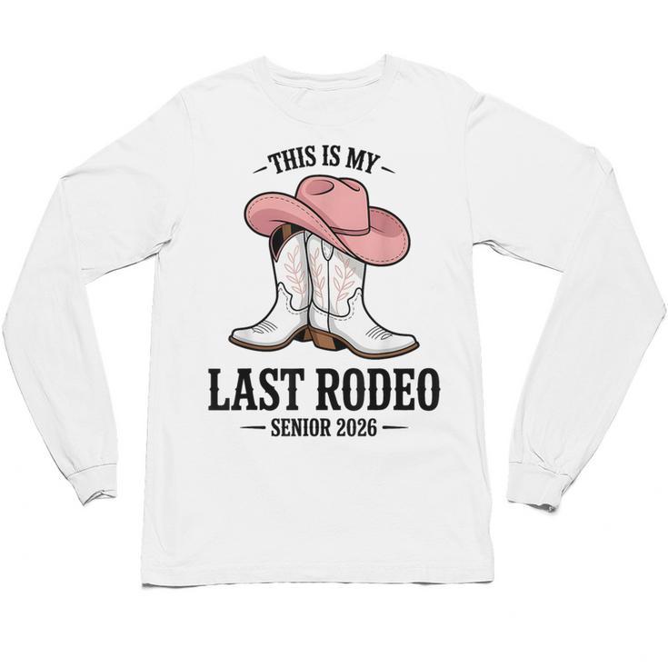 This Is My Last Rodeo Senior 2026 Cowgirl Graduation Unisex Long Sleeve T-Shirt