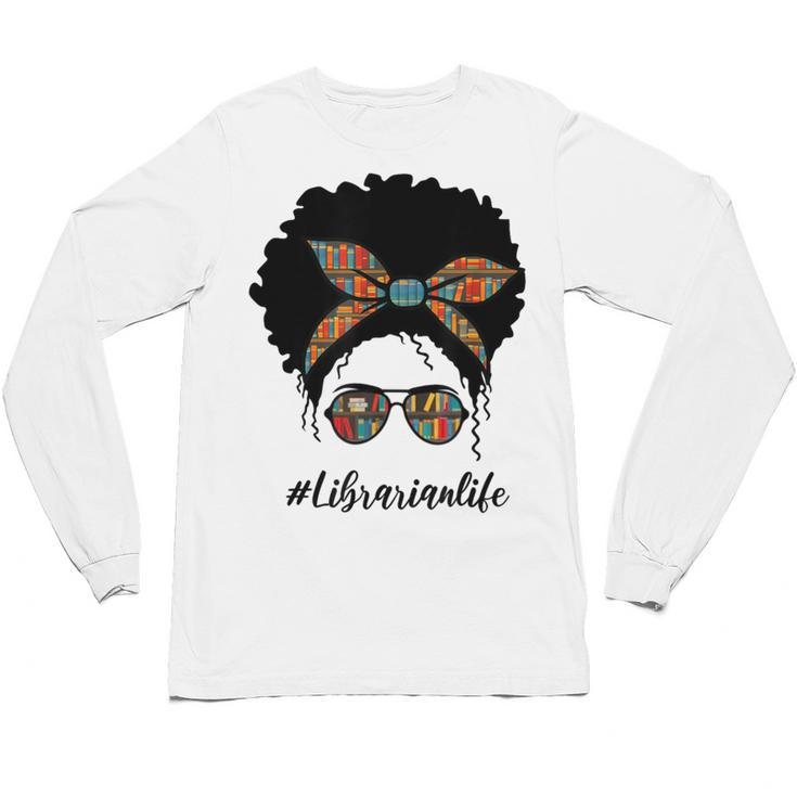 Librarian Teacher Messy Bun Life Book Library Back To School Unisex Long Sleeve T-Shirt