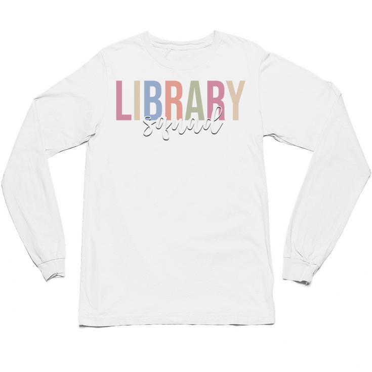 Library Squad Librarian Book Lover Bookworm Unisex Long Sleeve T-Shirt