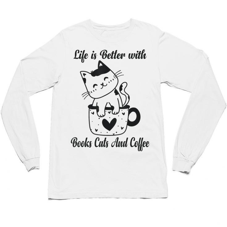 Life Is Better With Books Cats And Coffee Shirt Unisex Long Sleeve T-Shirt
