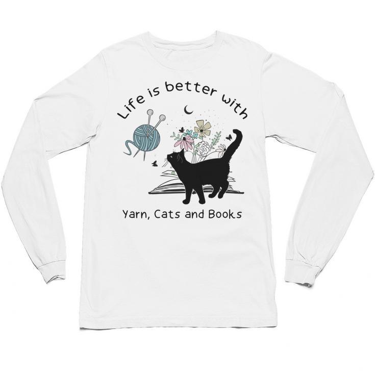 Life Is Better With Yarn Cats And Books Unisex Long Sleeve T-Shirt