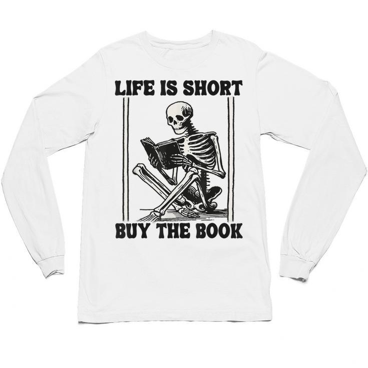 Life Is Short Buy The Book Skeleton Book Lover Reading Unisex Long Sleeve T-Shirt