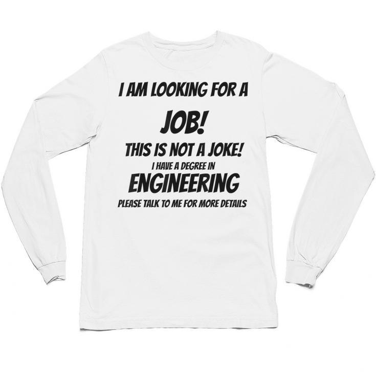 I Am Looking For A Job ENGINEERING Graduation Unisex Long Sleeve T-Shirt