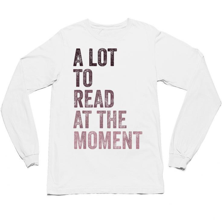 A Lot To Read At The Moment Book Reader Retro Reading Unisex Long Sleeve T-Shirt