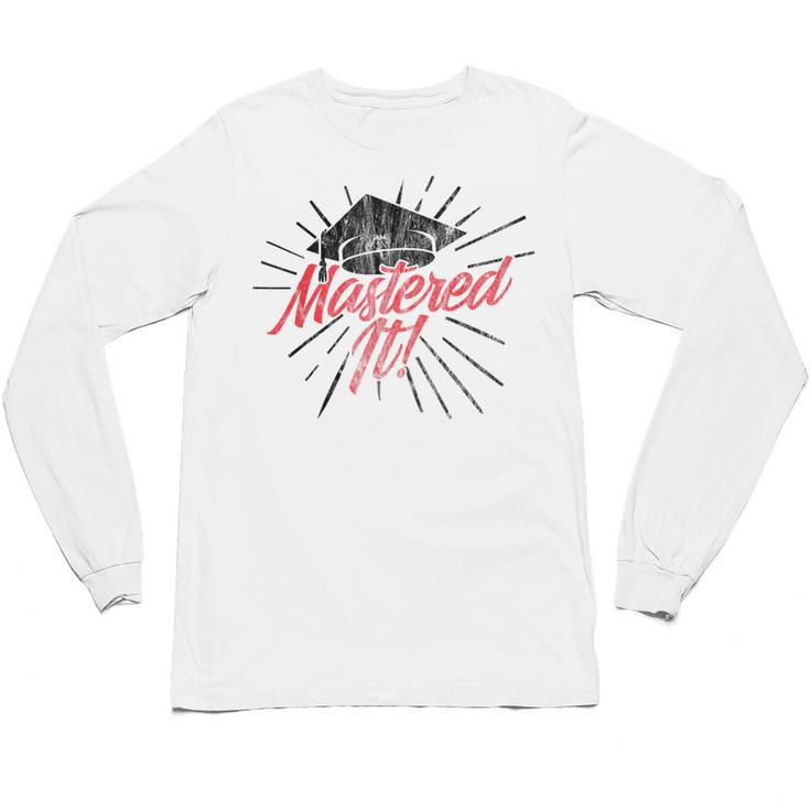 Master's Graduation Shirt For Men And Women Mastered It Unisex Long Sleeve T-Shirt