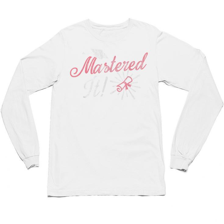 Master's Graduation Shirt For Women Mastered It Tee Unisex Long Sleeve T-Shirt