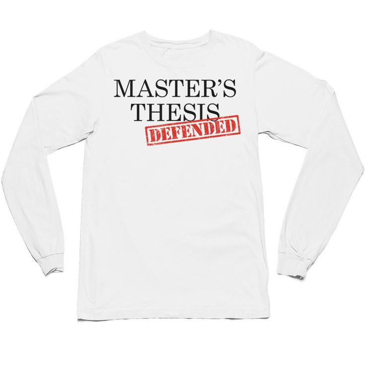 Master's Thesis Defense Tshirt Masters Graduation Shirt Unisex Long Sleeve T-Shirt