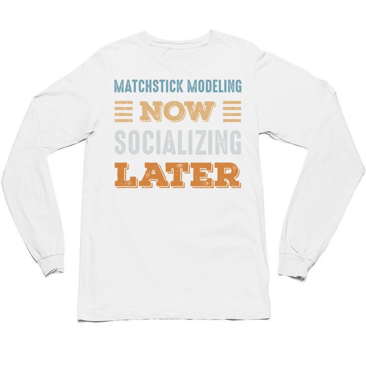 Matchstick Modeling Now Minimal Socializing Introvert Unisex Long Sleeve T-Shirt