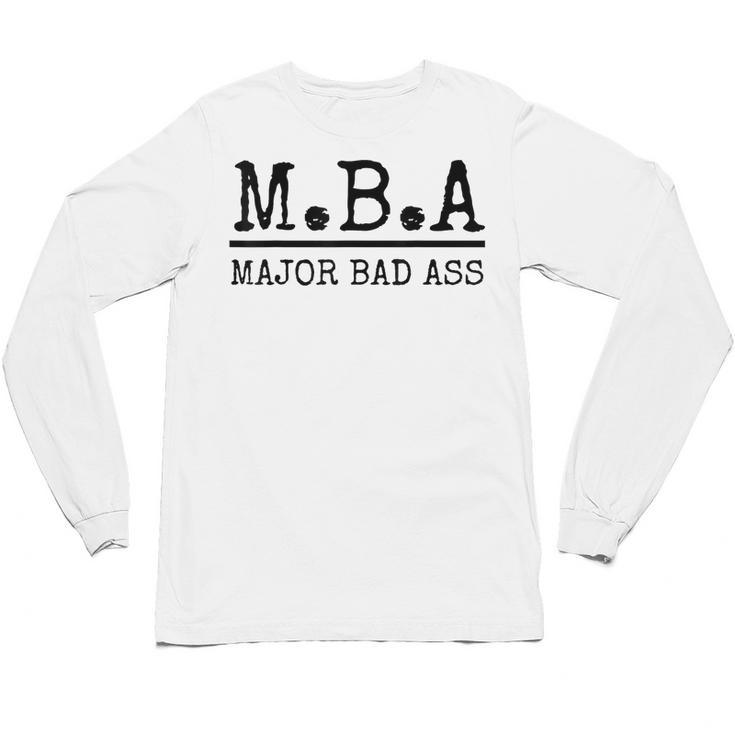 MBA Major Bad Ass Shirt Graduation T-Shirt Unisex Long Sleeve T-Shirt