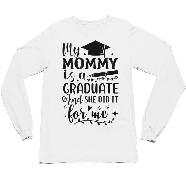 My Mommy Did It And She Did It Graduation Tee For Daughter Unisex Long Sleeve T-Shirt