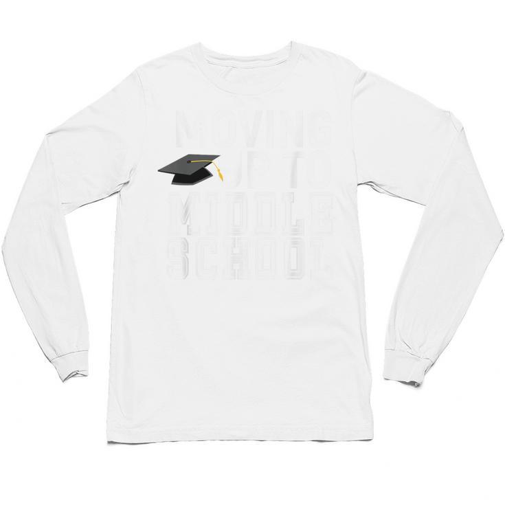 Moving Up To Middle School Elementary School Graduation Unisex Long Sleeve T-Shirt