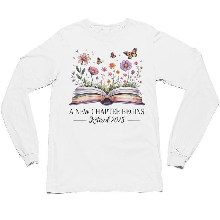 a New Chapter Begins Retired 2025 Floral Book Retirement Unisex Long Sleeve T-Shirt