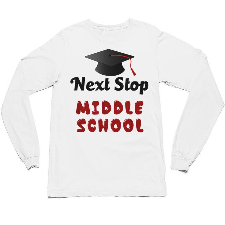Next Stop Middle School Graduation Unisex Long Sleeve T-Shirt