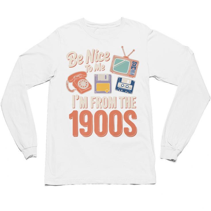 Be Nice To Me I'm From The 1900s Premium Unisex Long Sleeve T-Shirt