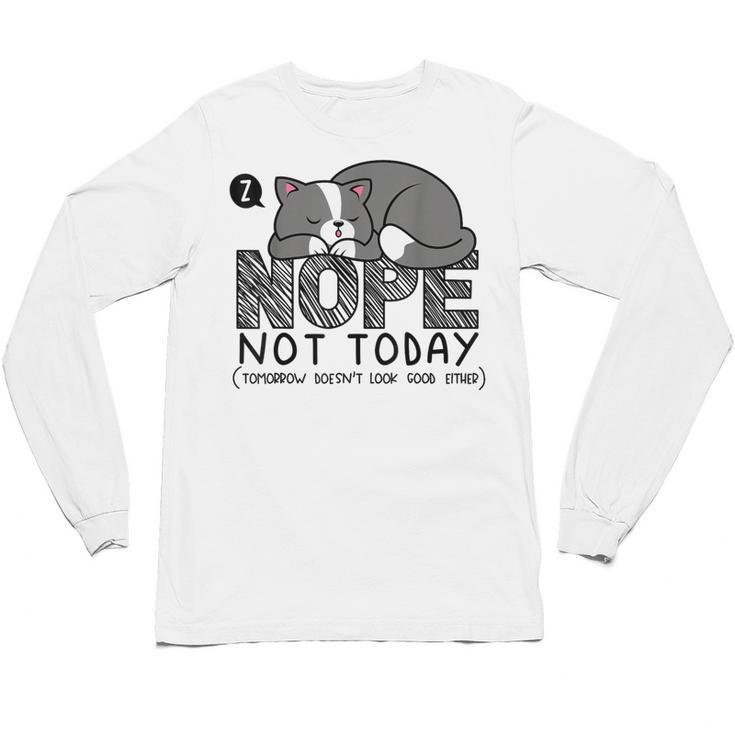 Nope Not Today Tomorrow's Not Looking Good Either Introverts Unisex Long Sleeve T-Shirt