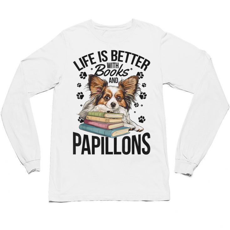 Papillon Dog Breed Life Is Better With Books And Papillons Unisex Long Sleeve T-Shirt