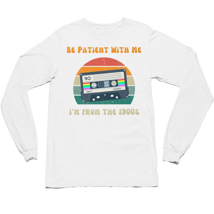Be Patient With Me I'm From The 1900s Birthday Premium Unisex Long Sleeve T-Shirt