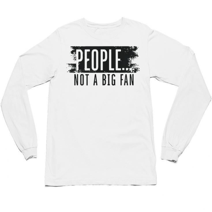 People Not A Big Enthusiast Introvert Sarcasm Quote Unisex Long Sleeve T-Shirt