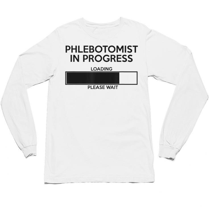 Phlebotomist In Progress Phlebotomy School Graduation Unisex Long Sleeve T-Shirt