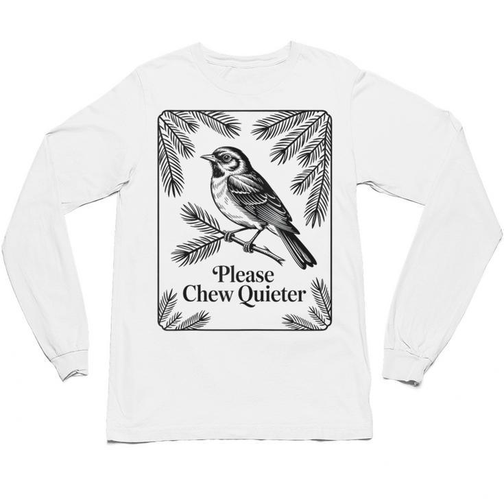 Please Chew Quieter Introvert Nature Bird Lover Unisex Long Sleeve T-Shirt