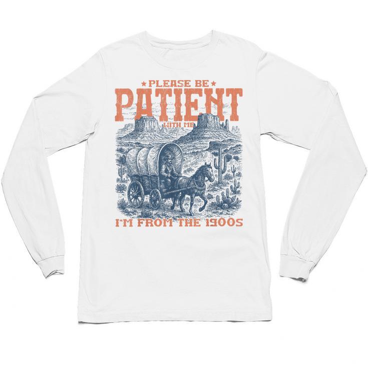 Please Be Patient With Me I'm From The 1900s Birthday Unisex Long Sleeve T-Shirt