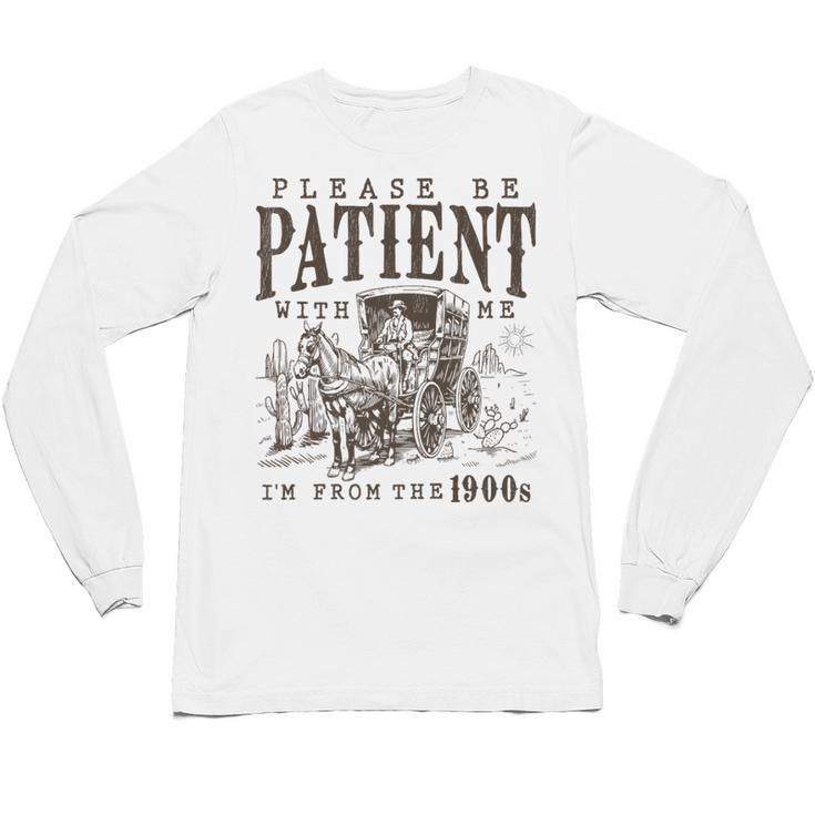 Please Be Patient I'm From The 1900s Boomer Meme Print Premium Unisex Long Sleeve T-Shirt