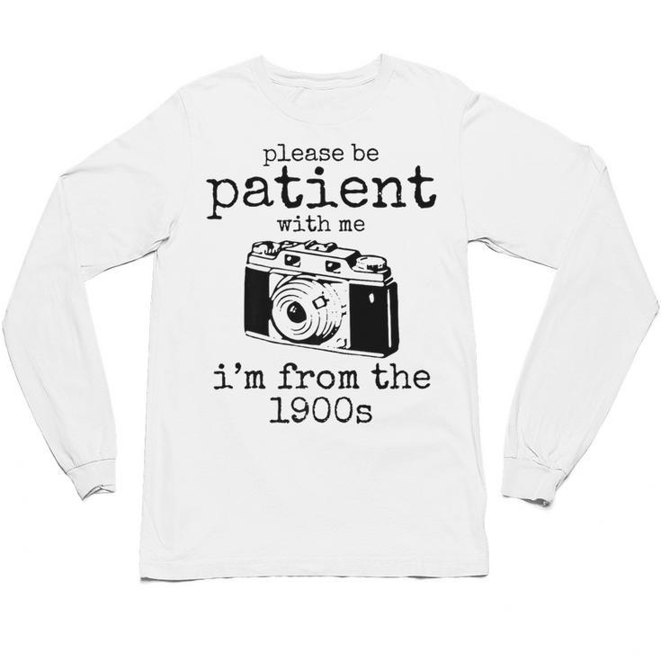 Please Be Patient With Me I'm From The 1900s Camera Premium Unisex Long Sleeve T-Shirt