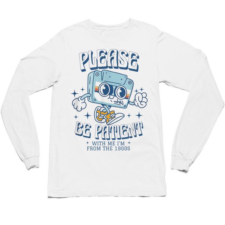 Please Be Patient With Me I'm From The 1900s Cassette Retro Unisex Long Sleeve T-Shirt
