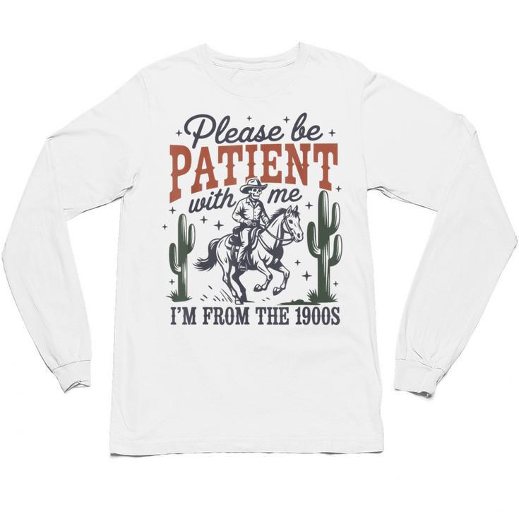 Please Be Patient I'm From The 1900s Cowboy Skeleton Unisex Long Sleeve T-Shirt