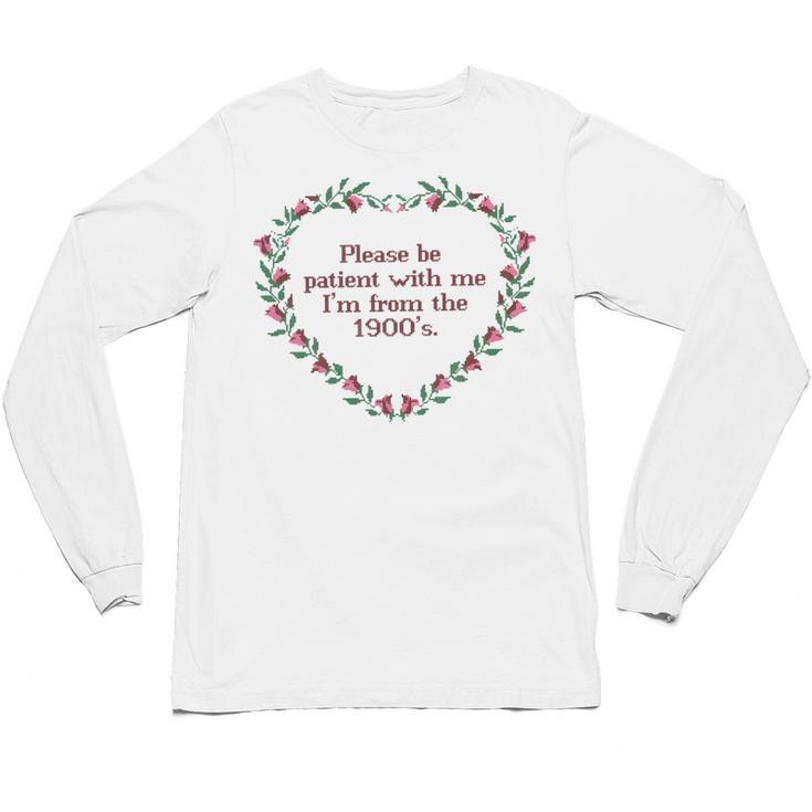 Please Be Patient With Me I'm From The 1900s Florals Vintage Unisex Long Sleeve T-Shirt