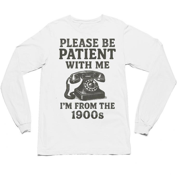 Please Be Patient With Me I'm From The 1900s Funny Premium Tri-Blend Unisex Long Sleeve T-Shirt