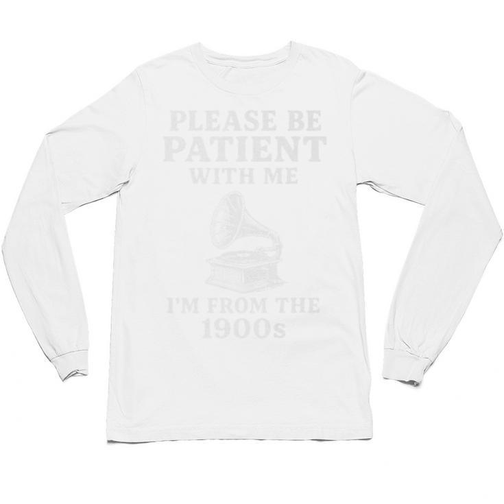 Please Be Patient With Me I'm From The 1900s Funny Premium Unisex Long Sleeve T-Shirt