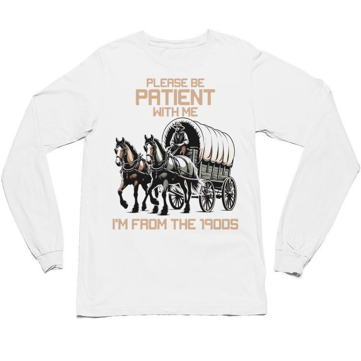 Please Be Patient With Me I'm From The 1900s Men Women Unisex Long Sleeve T-Shirt