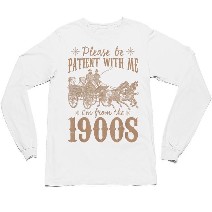 Please Be Patient I'm From The 1900s Mom Dad Men Women Unisex Long Sleeve T-Shirt