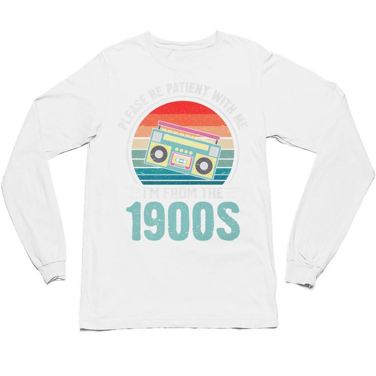 Please Be Patient With Me I'm From The 1900s Music Premium Unisex Long Sleeve T-Shirt