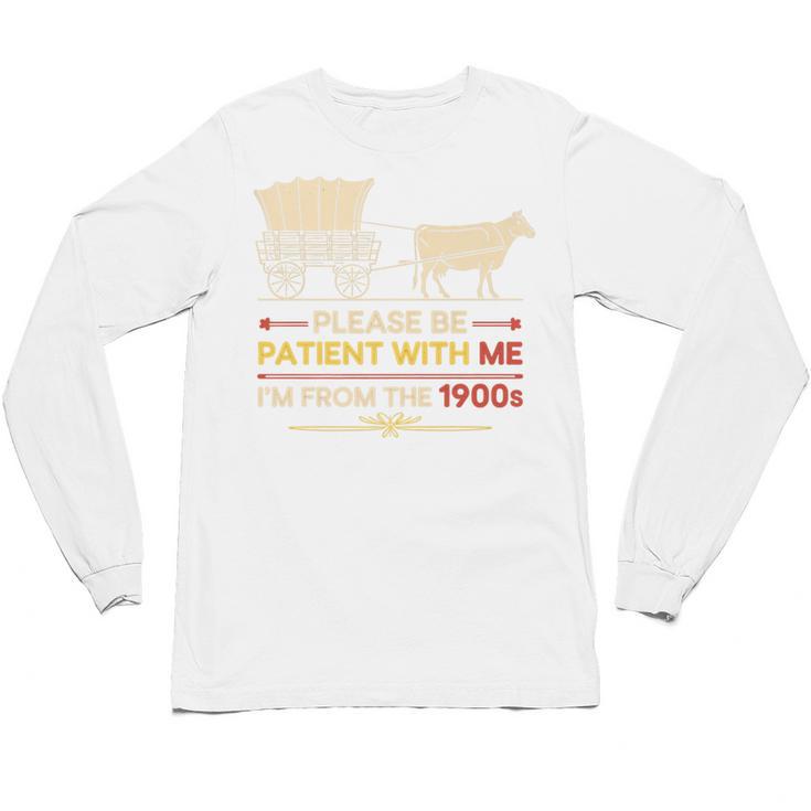 Please Be Patient With Me I'm From The 1900s Old Tee Premium Unisex Long Sleeve T-Shirt