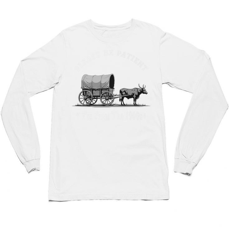 Please Be Patient I'm From The 1900s Oxen And Wagon Premium Unisex Long Sleeve T-Shirt