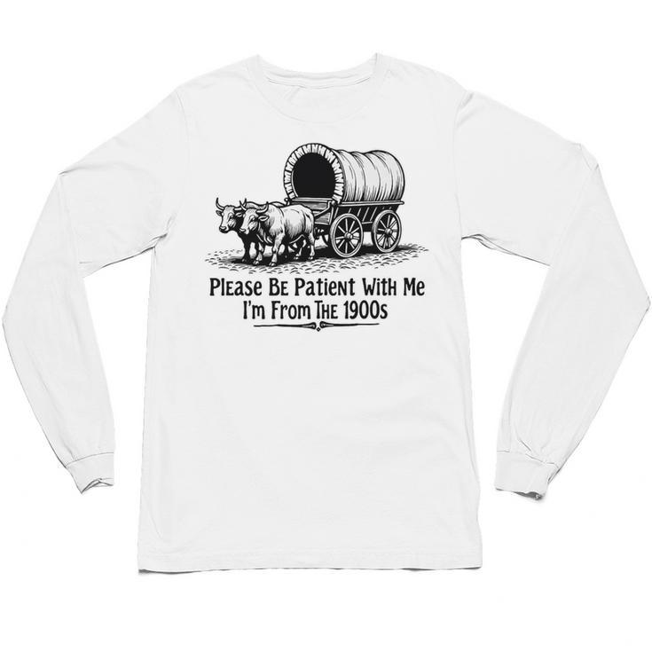 Please Be Patient With Me I'm From The 1900s Oxen And Wagon Premium Unisex Long Sleeve T-Shirt