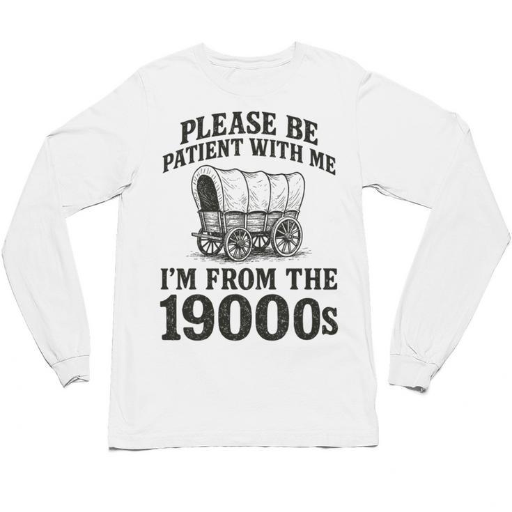 Please Be Patient I'm From The 1900s Premium Tri-Blend Unisex Long Sleeve T-Shirt