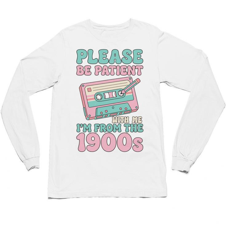 Please Be Patient With Me I'm From The 1900s Retro Cassette Unisex Long Sleeve T-Shirt
